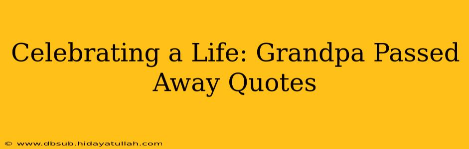 Celebrating a Life: Grandpa Passed Away Quotes