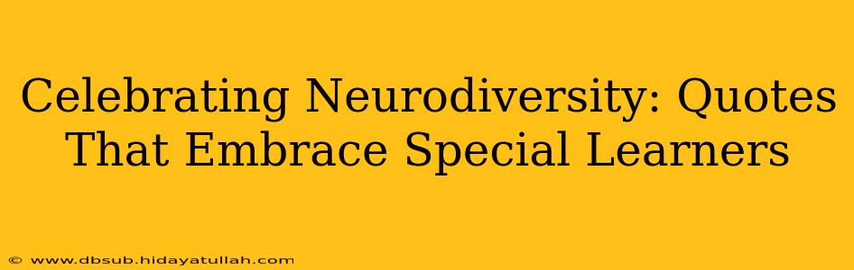 Celebrating Neurodiversity: Quotes That Embrace Special Learners