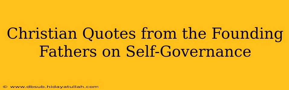Christian Quotes from the Founding Fathers on Self-Governance