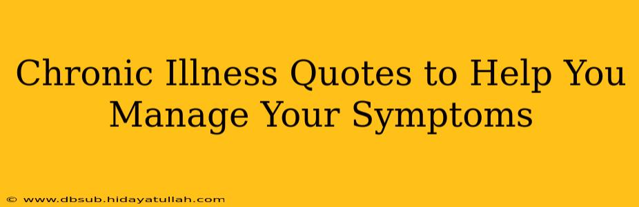 Chronic Illness Quotes to Help You Manage Your Symptoms