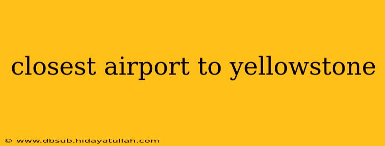 closest airport to yellowstone