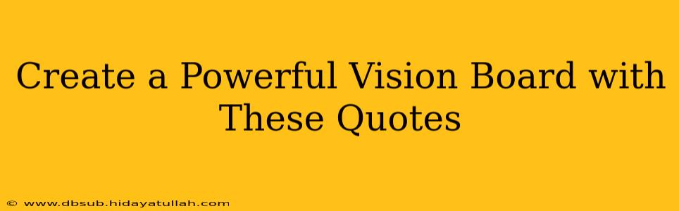Create a Powerful Vision Board with These Quotes