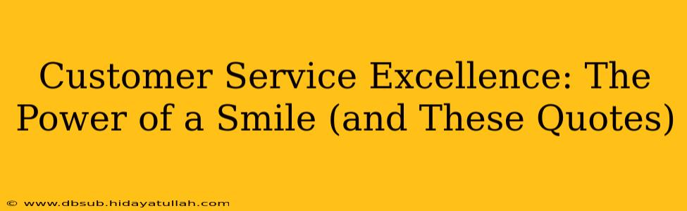 Customer Service Excellence: The Power of a Smile (and These Quotes)