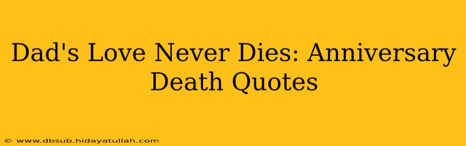 Dad's Love Never Dies: Anniversary Death Quotes