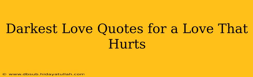 Darkest Love Quotes for a Love That Hurts