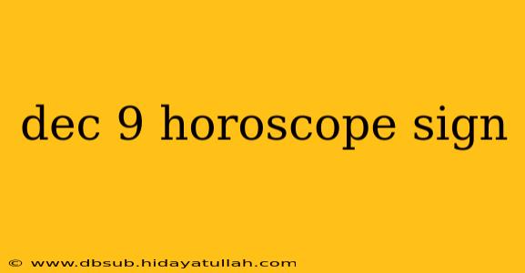 dec 9 horoscope sign