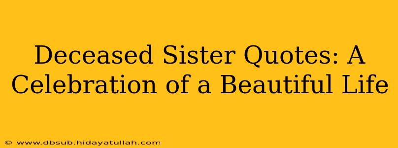 Deceased Sister Quotes: A Celebration of a Beautiful Life