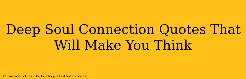Deep Soul Connection Quotes That Will Make You Think