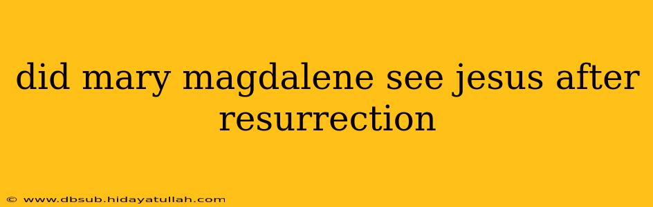 did mary magdalene see jesus after resurrection