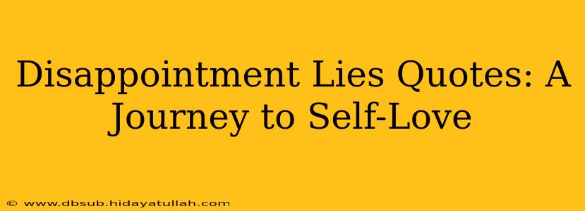 Disappointment Lies Quotes: A Journey to Self-Love