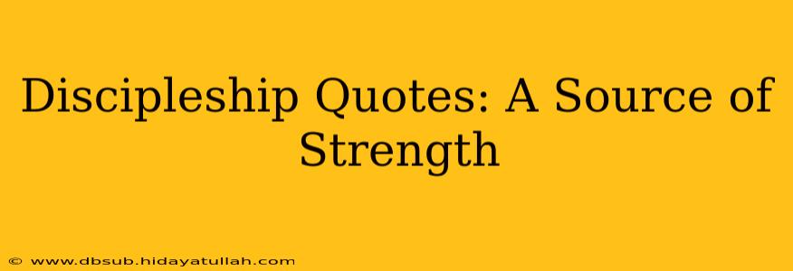 Discipleship Quotes: A Source of Strength