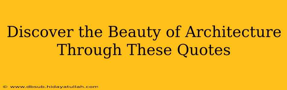 Discover the Beauty of Architecture Through These Quotes