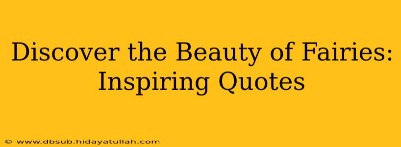 Discover the Beauty of Fairies: Inspiring Quotes
