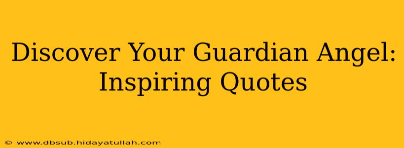 Discover Your Guardian Angel: Inspiring Quotes