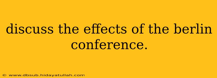 discuss the effects of the berlin conference.
