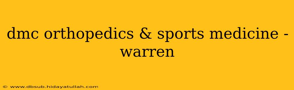 dmc orthopedics & sports medicine - warren