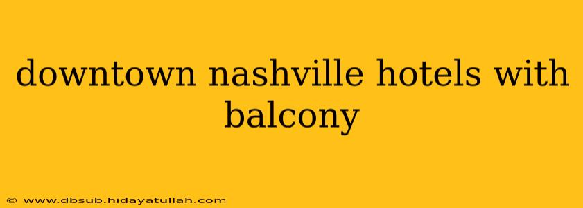 downtown nashville hotels with balcony