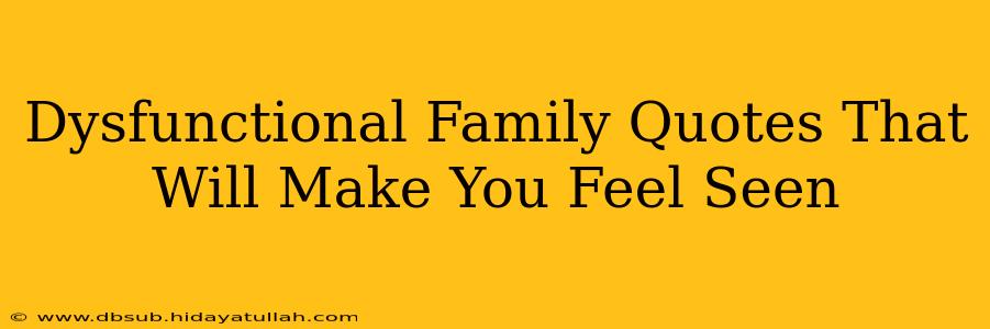 Dysfunctional Family Quotes That Will Make You Feel Seen