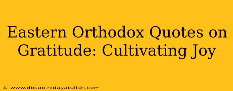 Eastern Orthodox Quotes on Gratitude: Cultivating Joy