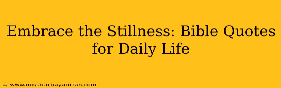 Embrace the Stillness: Bible Quotes for Daily Life