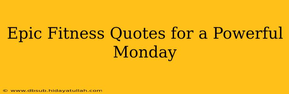 Epic Fitness Quotes for a Powerful Monday
