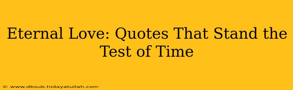 Eternal Love: Quotes That Stand the Test of Time