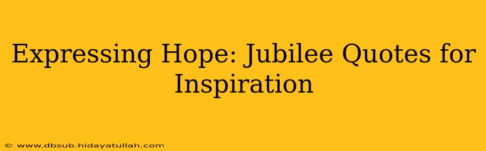 Expressing Hope: Jubilee Quotes for Inspiration