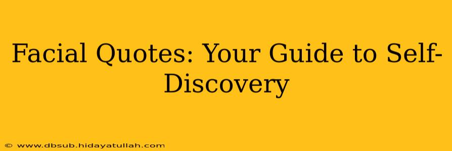 Facial Quotes: Your Guide to Self-Discovery