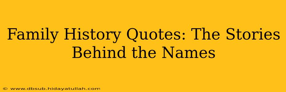 Family History Quotes: The Stories Behind the Names