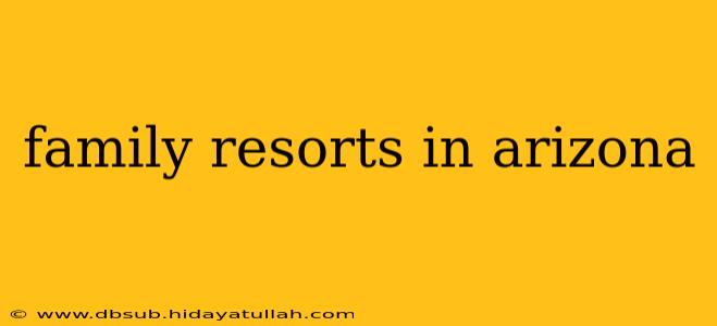 family resorts in arizona