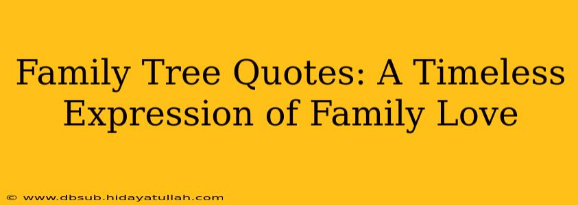 Family Tree Quotes: A Timeless Expression of Family Love