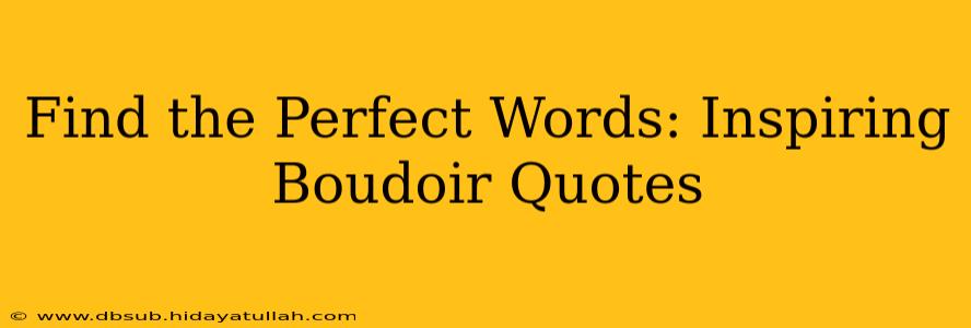 Find the Perfect Words: Inspiring Boudoir Quotes