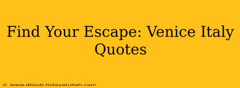 Find Your Escape: Venice Italy Quotes