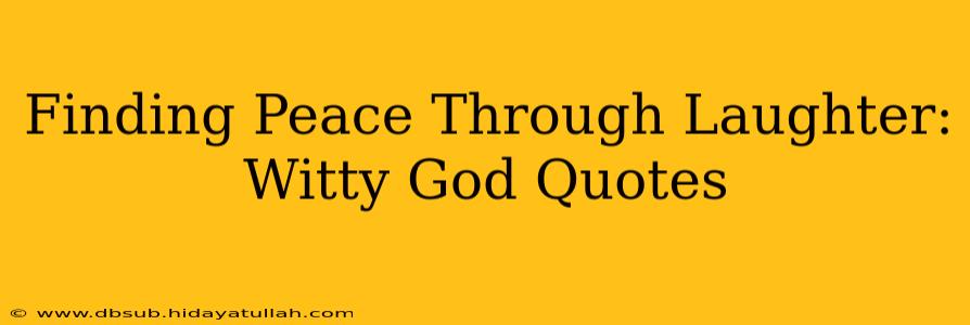 Finding Peace Through Laughter: Witty God Quotes