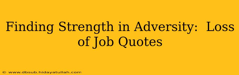 Finding Strength in Adversity:  Loss of Job Quotes