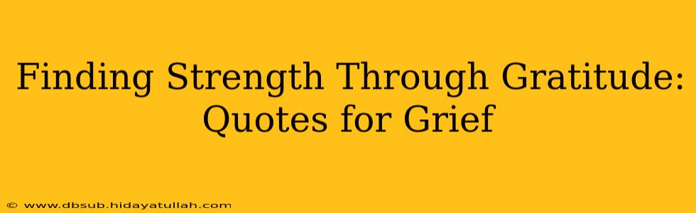 Finding Strength Through Gratitude: Quotes for Grief