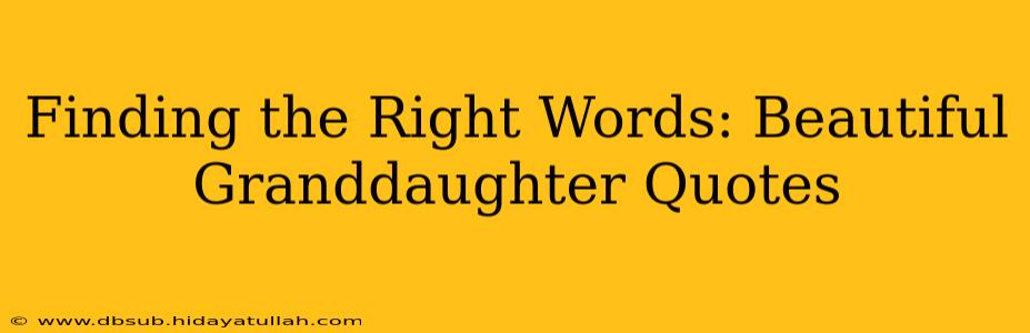 Finding the Right Words: Beautiful Granddaughter Quotes