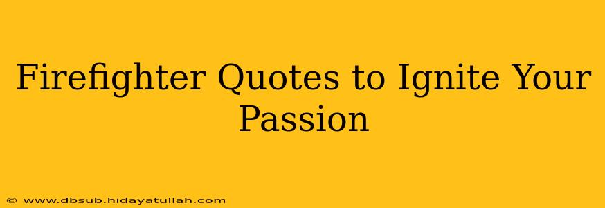 Firefighter Quotes to Ignite Your Passion