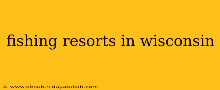 fishing resorts in wisconsin