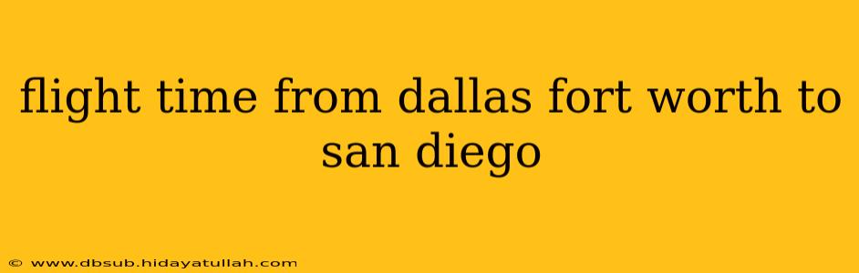 flight time from dallas fort worth to san diego
