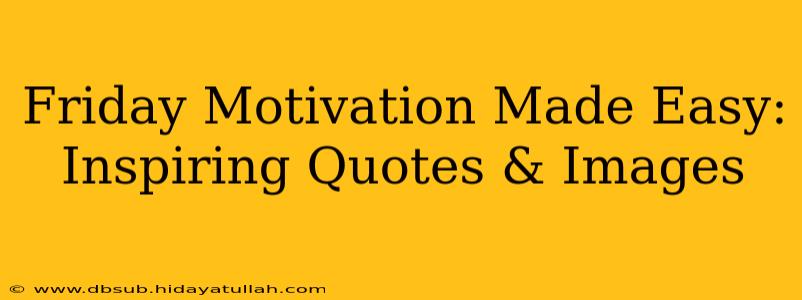 Friday Motivation Made Easy: Inspiring Quotes & Images