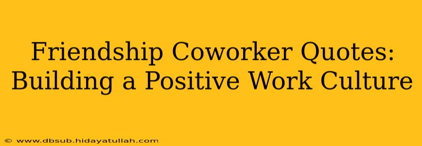 Friendship Coworker Quotes: Building a Positive Work Culture