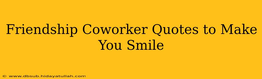Friendship Coworker Quotes to Make You Smile
