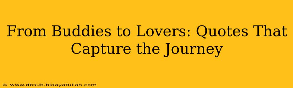 From Buddies to Lovers: Quotes That Capture the Journey