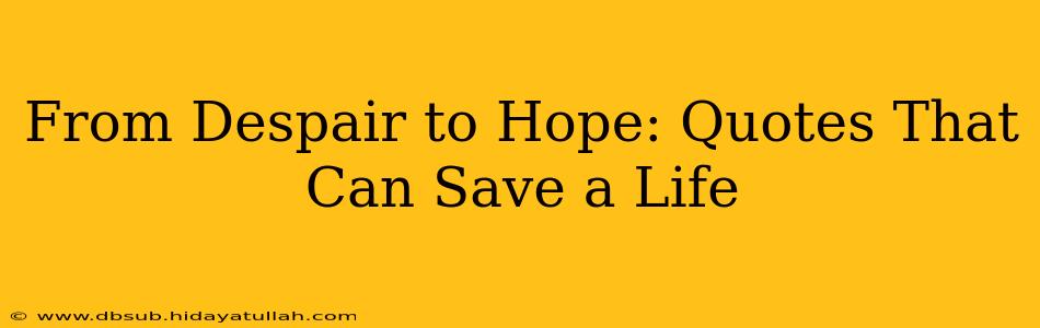 From Despair to Hope: Quotes That Can Save a Life