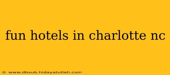 fun hotels in charlotte nc