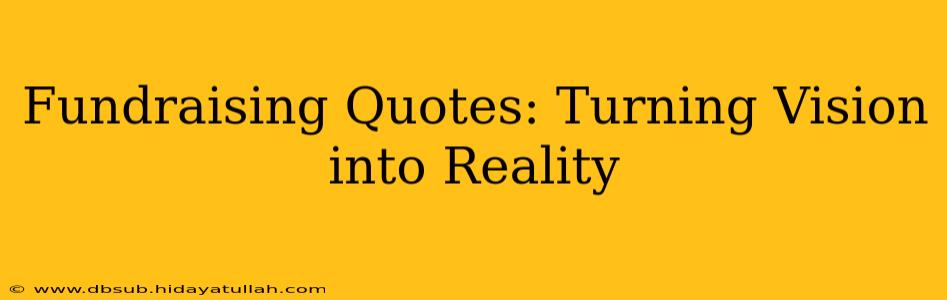 Fundraising Quotes: Turning Vision into Reality