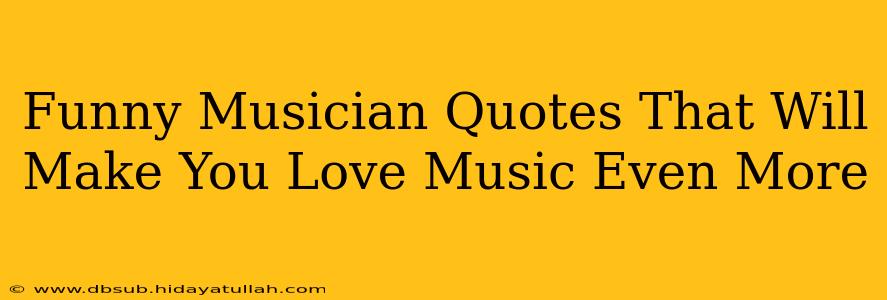 Funny Musician Quotes That Will Make You Love Music Even More