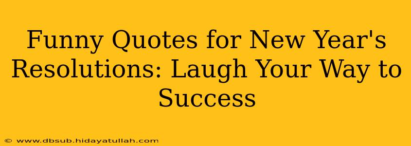 Funny Quotes for New Year's Resolutions: Laugh Your Way to Success