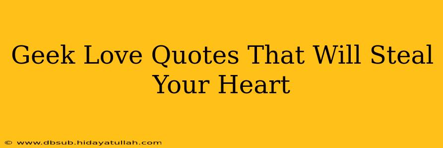 Geek Love Quotes That Will Steal Your Heart